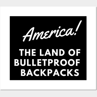 AMERICA THE LAND OF BULLETPROOF BACKPACKS Posters and Art